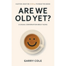 Are We Old Yet?: A casual conversation about aging
