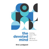 The Devoted Mind: Seeking God's Face in a World of Distraction