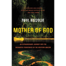 Mother of God: An Extraordinary Journey Into the Uncharted Tributaries of the Western Amazon