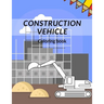 Construction Vehicle Coloring Book: all about building construction bonus page activity