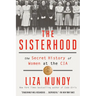 The Sisterhood: The Secret History of Women at the CIA