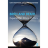 Birth and Death: Experience, Ethics, Politics