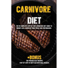 Carnivore diet: The #1 Beginners Guide to Weight loss, Increase Focus, Energy, Fight High Blood Pressure, Diabetes or Heal Digestive System.