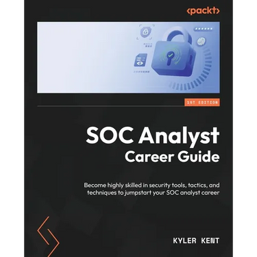 SOC Analyst Career Guide: Become highly skilled in security tools, tactics, and techniques to jumpstart your SOC analyst career
