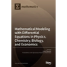 Mathematical Modeling with Differential Equations in Physics, Chemistry, Biology, and Economics