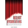 Red Hot Presentations: How to Write and Deliver a Talk So You Get More Clients, Make More Money, and Become Famous in Your Niche as a Speaker