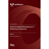 Antimicrobial Resistance in Veterinary Science