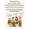 All Italian Dialects & Slang: From Milan to Palermo - A Complete Guide to 20+ Regional Dialects, Local Expressions and Everyday Use Phrases