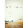 In Christ Alone: Living the Gospel-Centered Life