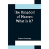 The Kingdom of Heaven; What is it?