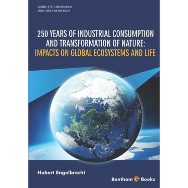 250 Years of Industrial Consumption and Transformation of Nature: Impacts on Global Ecosystems and Life