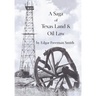 A Saga of Texas Land and Oil Law