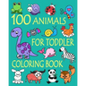100 Animals for Toddler Coloring Book: Easy and Fun Educational Coloring Pages of Animals for Little Kids Age 2-4, 4-8, Boys, Girls, Preschool and Kin