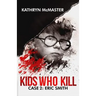 Kids who Kill: Eric Smith: True Crime Press Series 1, Book 2