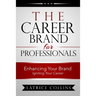 The Career Brand for Professionals: Enhancing Your Brand - Igniting Your Career
