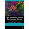Case Studies for Student Development Theory: Advancing Social Justice and Inclusion in Higher Education