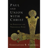 The Paul and Union with Christ: An Exegetical and Theological Study