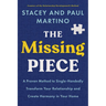 The Missing Piece: A Proven Method to Single-Handedly Transform Your Relationship and Create Harmony in Your Home