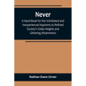 Never: A Hand-Book for the Uninitiated and Inexperienced Aspirants to Refined Society's Giddy Heights and Glittering Attainments.
