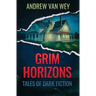Grim Horizons: Tales of Dark Fiction
