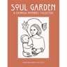 Soul Garden: A Catholic Mother's Collective