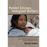 Patient Citizens, Immigrant Mothers: Mexican Women, Public Prenatal Care, and the Birth Weight Paradox