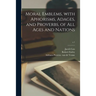 Moral Emblems, With Aphorisms, Adages, and Proverbs, of All Ages and Nations; c.1
