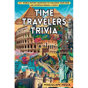 Time Travelers Trivia: 700+ World History Questions to Challenge Your Mind and Entertain Friends & Family