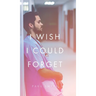 I Wish I Could Forget