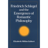 Friedrich Schlegel and the Emergence of Romantic Philosophy