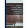 Geologic Aspects of Radio Wave Transmission; Report of Investigations No. 162