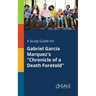 A Study Guide for Gabriel Garcia Marquez's "Chronicle of a Death Foretold"