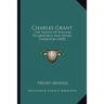 Charles Grant: The Friend of William Wilberforce and Henry Thornton (1898)