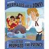 No Kidding, Mermaids Are a Joke!: The Story of the Little Mermaid as Told by the Prince