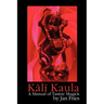 Kali Kaula: A Manual of Tantric Magick