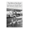 The Birth of the Royal Air Force in World War I: The History and Legacy of British Air Power during the Great War