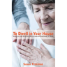 To Dwell in Your House: Vignettes and Spiritual Reflections on Caregiving at Home