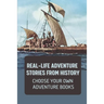 Real-Life Adventure Stories From History: Choose Your Own Adventure Books: Fiction Novels 2021