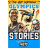 The Most Inspiring Olympics Stories and Amazing Facts for Young Readers: A Motivational Gift Book for Sports Lovers, Athletes, Fans, Boys and Girls !