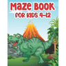 Maze Book For Kids 4-12: T-Rex Activity Mazes Book For Kids Ages 8-12 Best Activity Mazes For Your Kids To Keep Your Kids Brain Sharp A Challenging an