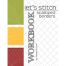 Let's Stitch - Scalloped Borders - WORKBOOK: a companion workbook to Natalia Bonner's online class