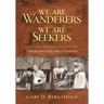 We Are Wanderers We Are Seekers: A Bergthold Family History