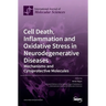 Cell Death, Inflammation and Oxidative Stress in Neurodegenerative Diseases: Mechanisms and Cytoprotective Molecules