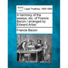 A harmony of the essays, etc. of Francis Bacon / arranged by Edward Arber.