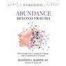 Abundance Beyond Trauma Workbook: Discovering Your Courage For Change and Commitment to Yourself