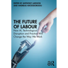 The Future of Labour: How AI, Technological Disruption and Practice Will Change the Way We Work