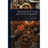 Treatise On Clock and Watch Making