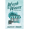 Wreck the Waves: A small town, romantic suspense