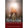 Bethlehem: The House of Bread: The Biblical Case for the Eucharist