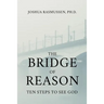 The Bridge of Reason: Ten Steps to See God